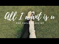 All I Want Is U 🍍 Pop Chill Mix Playlist