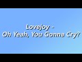 @Lovejoyonline - Oh Yeah, You Gonna Cry? [1 hour] (lyrics)