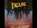 Figure - Must Destroy [Official] - Out Now