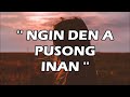 NGIN DEN A PUSONG INAN-Jie