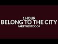Partynextdoor - Belong To The City [Sped Up/1 Hour] Ft. Drake 