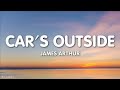 James Arthur - Car's Outside (Lyrics) [1HOUR]