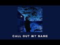 Call Out My Name - The Weekend (Slowed + reverb)