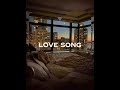 Love song(slowed +reverb)
