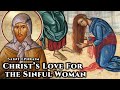 Christ's Love For the Sinful Woman - St. Ephraim the Syrian