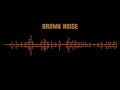 BROWN NOISE - 