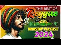 RELAXING REGGAE SONGS MOST REQUESTED - REGGAE MUSIC HITS 2024 🌱BEST REGGAE MIX 2024