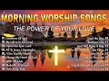 Top 50 Morning Worship Songs For Prayers 2024🙏Playlist Morning Worship Songs Collection