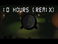 10 HOURS (Remix) | Item Asylum