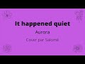 It happened quiet (Aurora) - A capella cover