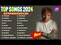 Rihanna, Ed Sheeran, The Weeknd, Taylor Swift, Miley Cyrus, Selena Gomez, Maroon 5🌼Top Hits 2024