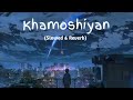 Khamoshiyan - Arijit Singh (Slowed+Reverb+Lofi) Song | Indian Lofi