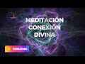 🧘‍♀️Meditación CONEXIÓN DIVINA 💜LO QUE TU ALMA NECESITA AMOR ✨ Seres de luz la transformación