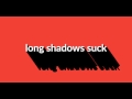 long shadows