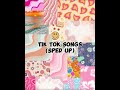 Tik tok songs ( sped up )