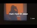 Tulus - Hati Hati Di Jalan 1 Jam