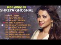 Best Songs Of Shreya Ghoshal | Audio Jukebox | Top Hits of Shreya Ghoshal