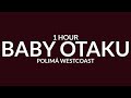 Polimá WestCoast - BABY OTAKU [Letra/1 Hour] bebecita dime aguu tiktok