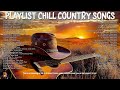 CHILL COUNTRY RHYTMS 🎧 Playlist Greatest Country Songs 2010s - Lost in the Country Rhythms