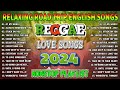 NEW BEST REGGAE MUSIC MIX 2024💓RELAXING REGGAE SONGS MOST REQUESTED REGGAE LOVE SONGS 2024