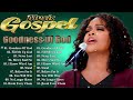 GOODNESS OF GOD || BEST GOSPEL MUSIC PLAYLIST EVER || MOST POWERFUL GOSPEL SONGS OF ALL TIME
