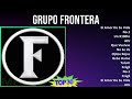 Grupo Frontera 2024 MIX Las Mejores Canciones - El Amor De Su Vida, No.1, Un X100to, ALV