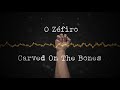 O Zéfiro - Carved On The Bones (Visualizer)
