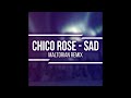 Maltorian - Chico Rose - Sad (Maltorian Remix)