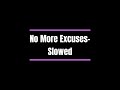 No More Excuses- Slowed