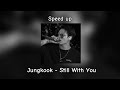 Jungkook-Still with you(speed up)