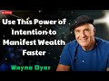 Use This Power of Intention to Manifest Wealth Faster - Wayne Dyer