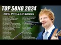 Ed Sheeran, Wiz Khalifa ft. Charlie Puth, Charlie Puth, Ava Max - TOP SONG 2024