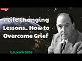 C. S. Lewis 2024 - 7 Life Changing Lessons  How to Overcome Grief