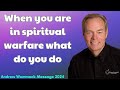 Andrew Wommack Message 2024 - When you are in spiritual warfare what do you do
