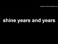 shine years and years