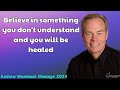 Andrew Wommack Message 2024 - Believe in something you don't understand and you will be healed