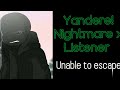 |Yandere! Nightmare x Listener| Unable to escape