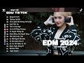 EDM TikTok Hay 2024 ♫ BXH Nhạc Trẻ Remix Hay Nhất Hiện Nay - Top 15 Bản EDM TikTok Mới Nhất 2024