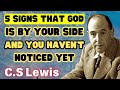 5 Signs That God Is By Your Side And You Haven't Noticed Yet - C.S Lewis 2024