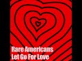 Rare Americans - Let Go For Love (Official Audio)