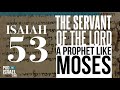 Isaiah 53: The Servant of the Lord a prophet like Moses
