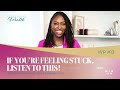 Wisdom Point #13 - If You're Feeling Stuck, Listen to This!