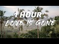 SLANDER - Love Is Gone ft. Dylan Matthew [ 1 HOUR ]