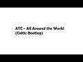 ATC - All Around the World (Celtic Bootleg)