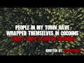 Something Wrapped The People In My Town In Coccoons, They Started Opening Today... Creepypasta