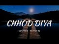 Chhod diya [slowed+reverb] | Baazaar | Arijit Singh | MS lofi song