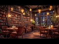 Cozy Bookstore Coffee Shop Ambience with Relaxing Coffee Jazz Instrumental for Work, Sleep