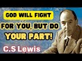 God Will Fight For You But Do Your Part - C.S Lewis 2024