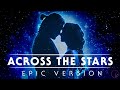 Star Wars: Across The Stars (Love Theme) | EPIC VERSION