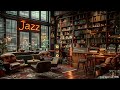 Jazz Relaxing Music for Work,Study,Unwind ☕ Cozy Coffee Shop Ambience